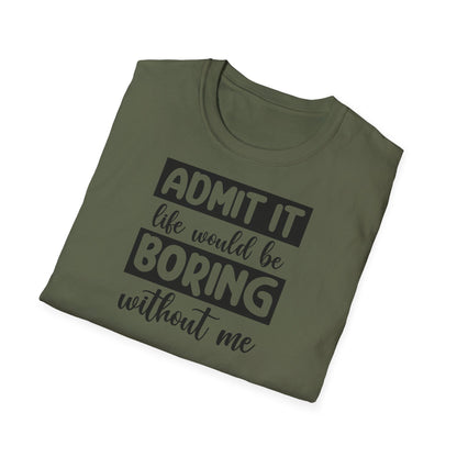 LIFE WOULD BE BORING T-SHIRT
