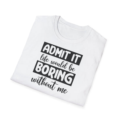 LIFE WOULD BE BORING T-SHIRT