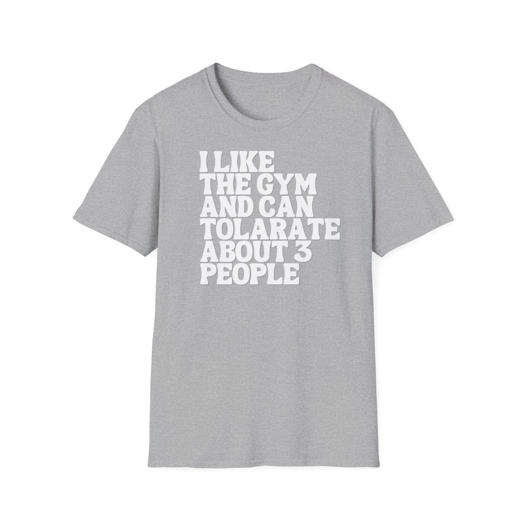 I like the gym and can tolerate about 3 people T-shirt