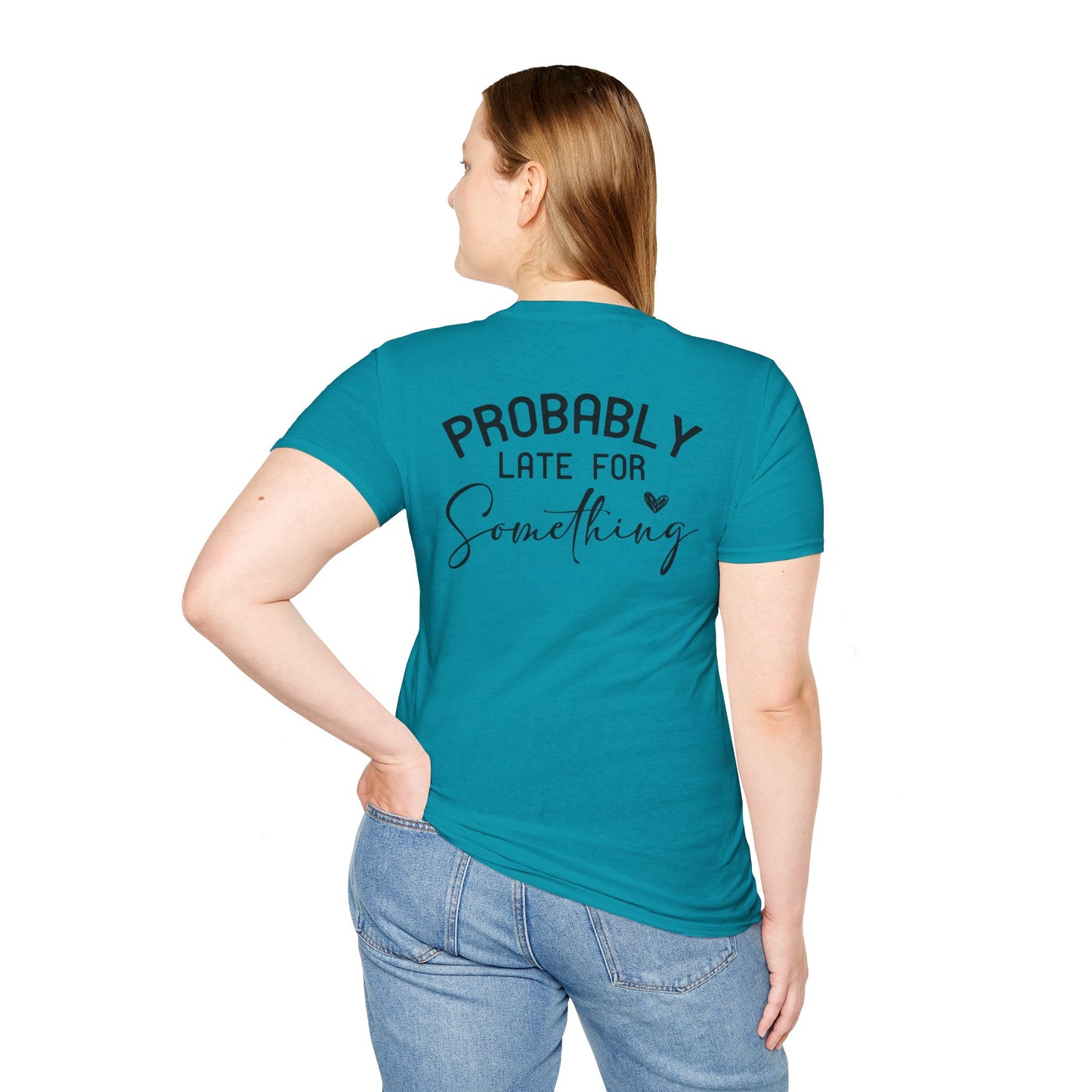 PROBABLY LATE FOR SOMETHING T-SHIRT