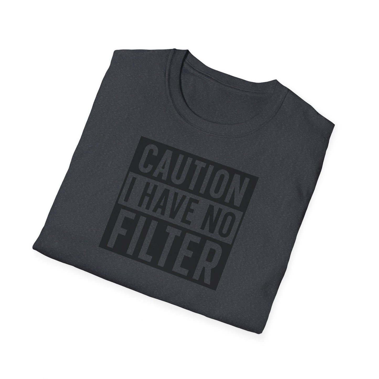CAUTION I HAVE NO FILTER T-SHIRT