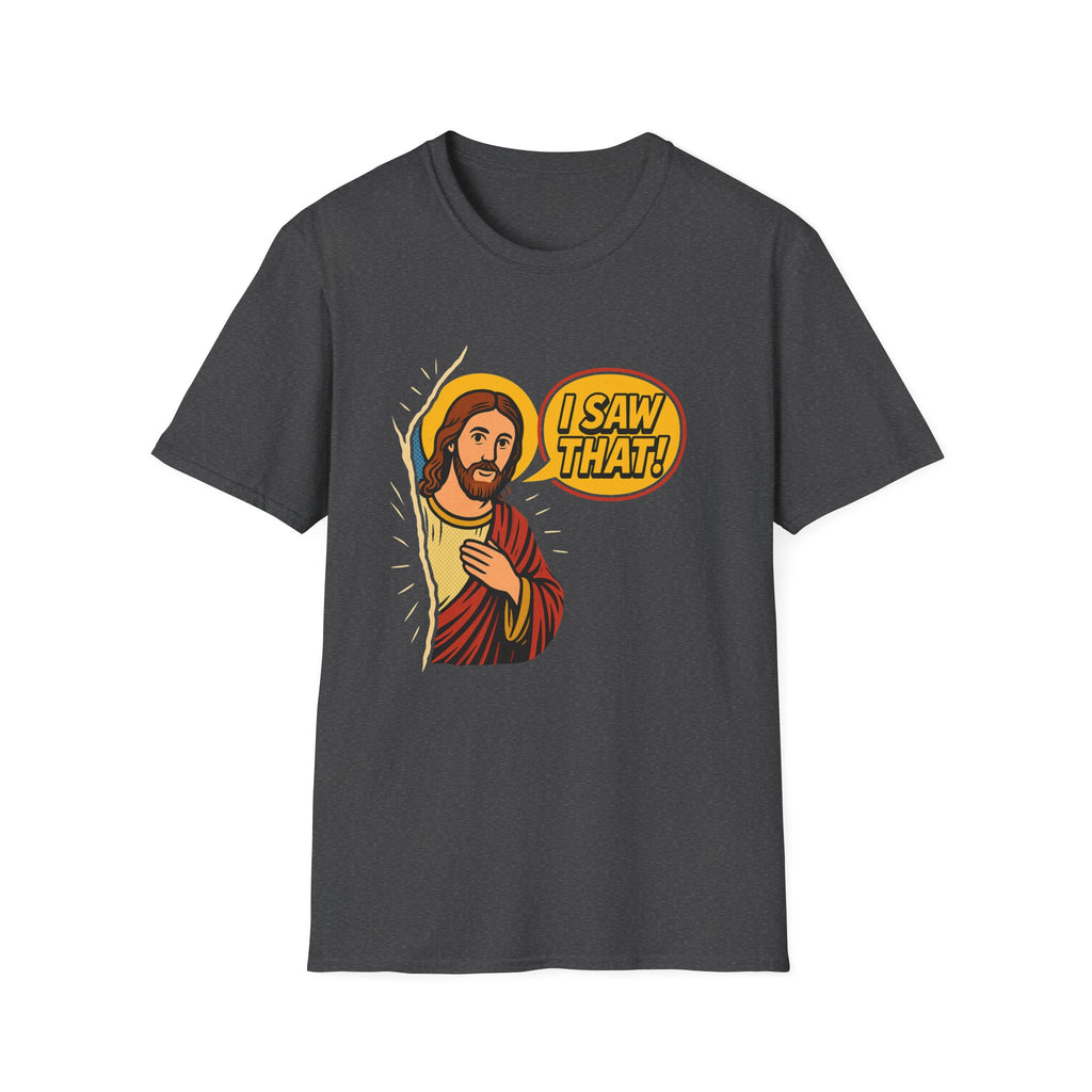 JESUS SAW THAT T-SHIRT
