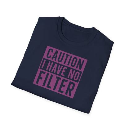 CAUTION I HAVE NO FILTER T-SHIRT