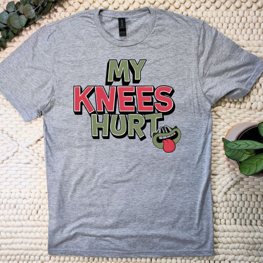 MY KNEES HURT T-SHIRT
