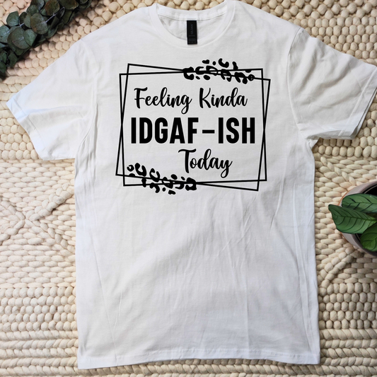 FEELING KINDA IDGAF T-SHIRT