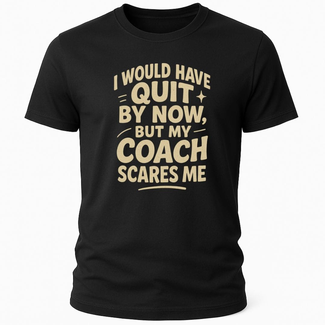 MY COACH SCARES ME T-SHIRT