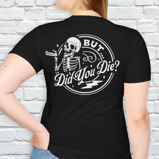 BUT DID YOU DIE T-SHIRT
