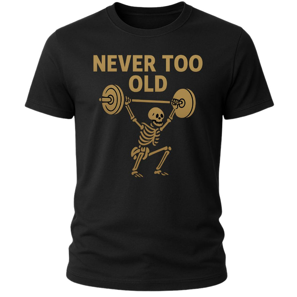 NEVER TOO OLD T-SHIRT
