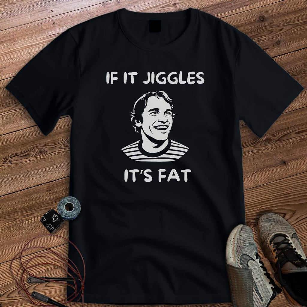 IF IT JIGGLES T-SHIRT