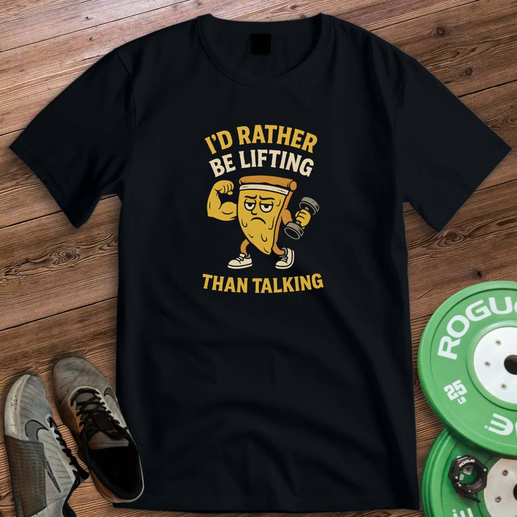 ID RATHER BE LIFTING T-SHIRT