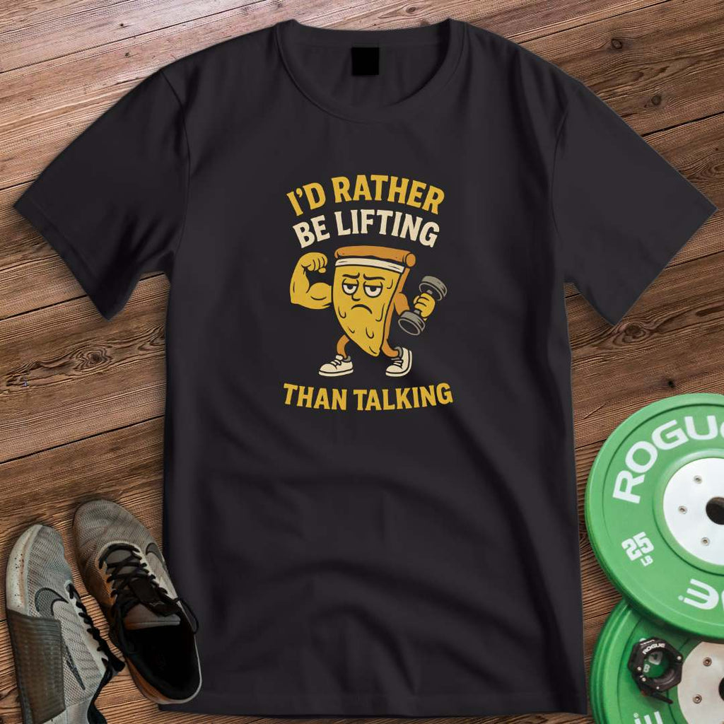 ID RATHER BE LIFTING T-SHIRT