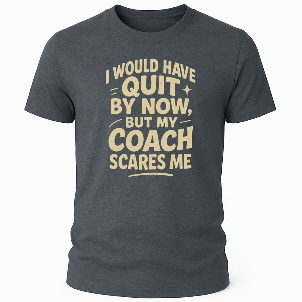 MY COACH SCARES ME T-SHIRT