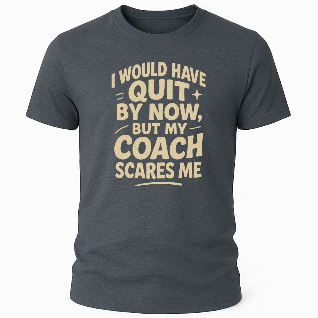 MY COACH SCARES ME T-SHIRT