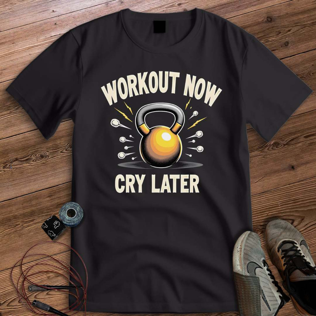 WORKOUT NOW CRY LATER T-SHIRT