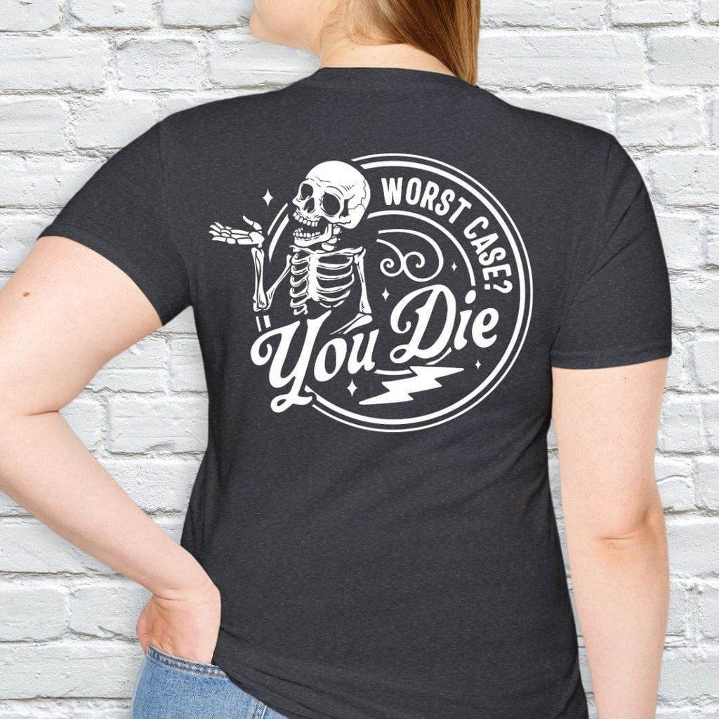 WORST CASE? YOU DIE T-SHIRT