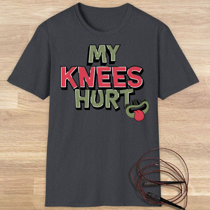 MY KNEES HURT T-SHIRT