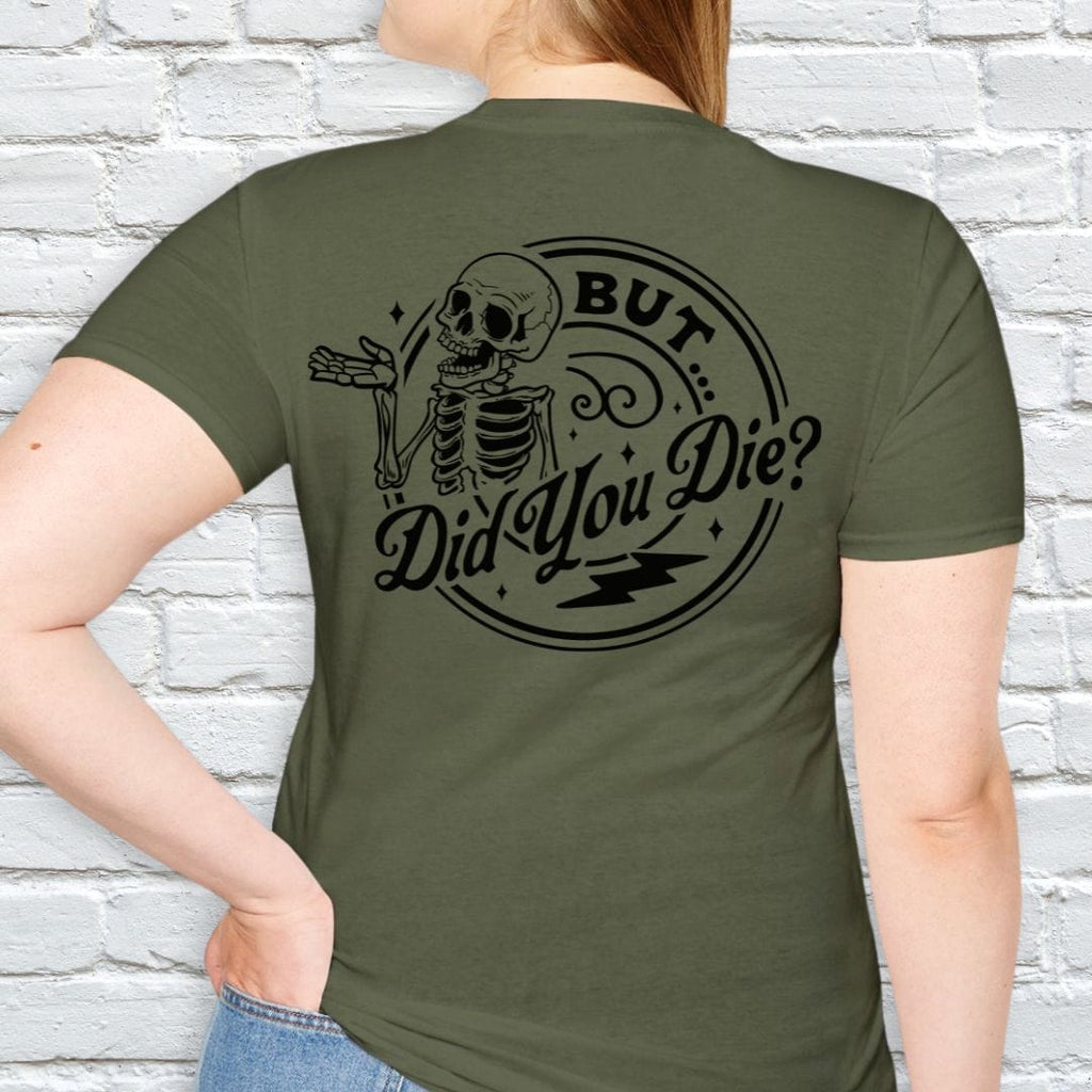 BUT DID YOU DIE T-SHIRT