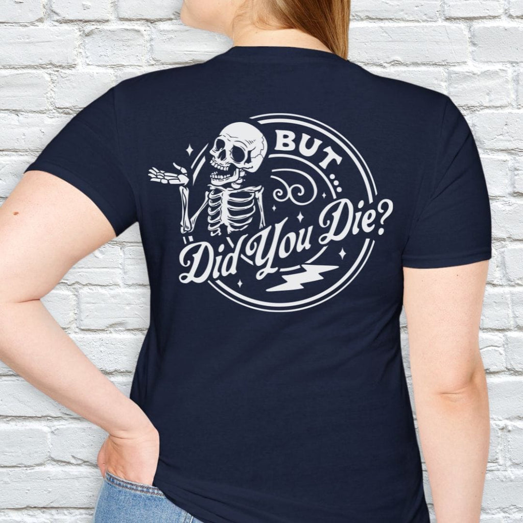 BUT DID YOU DIE T-SHIRT