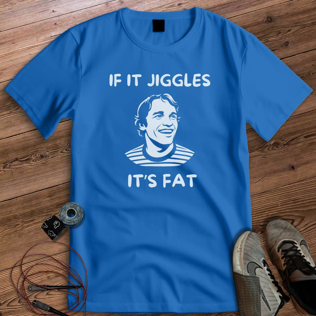 IF IT JIGGLES T-SHIRT