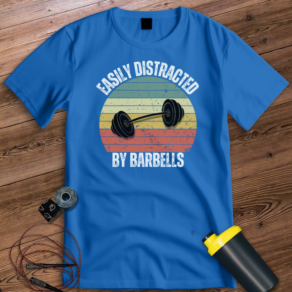 DISTRACTED BY BARBELLS T-SHIRT