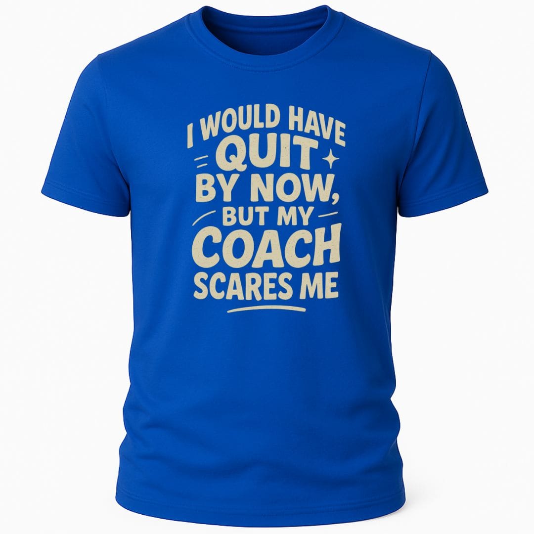 MY COACH SCARES ME T-SHIRT