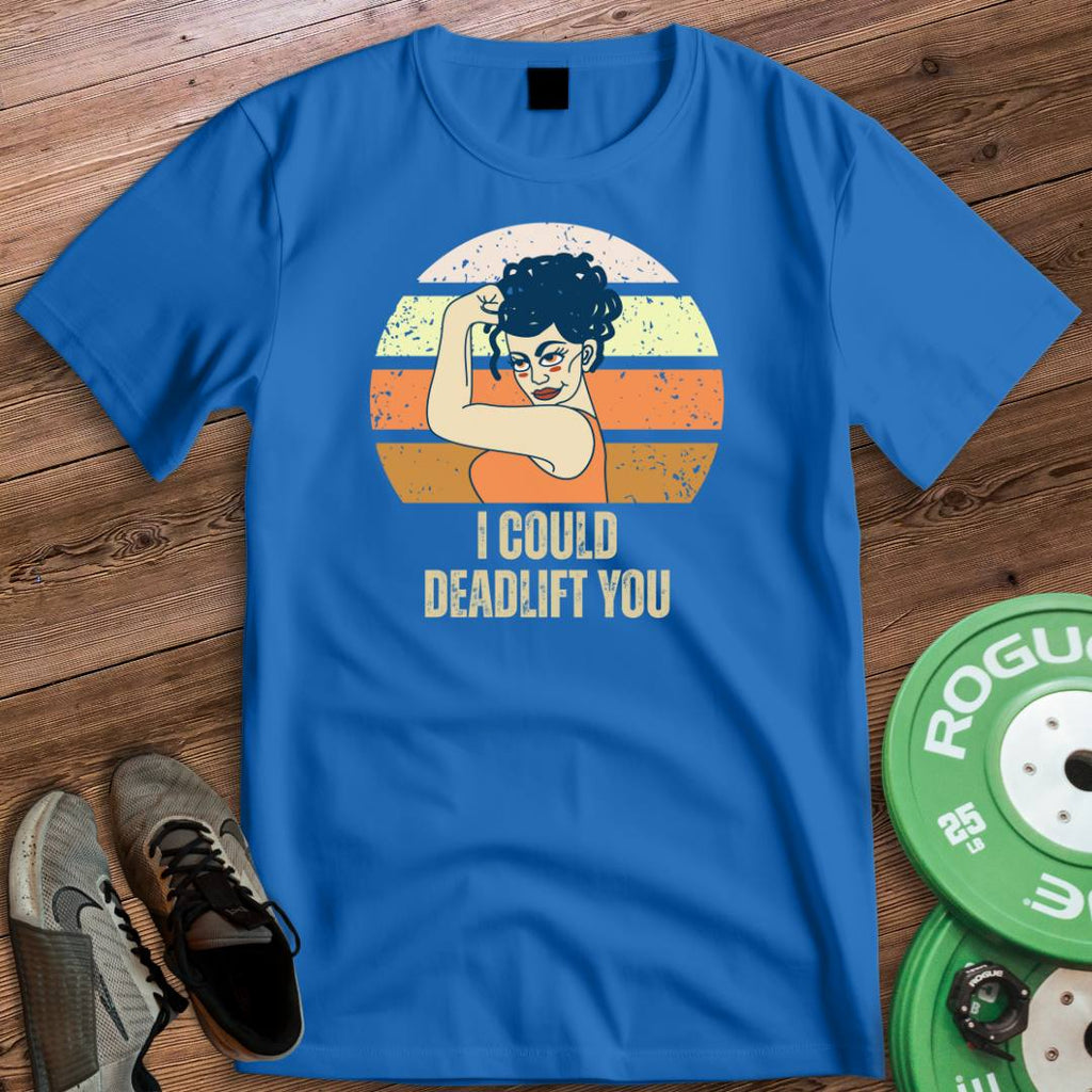 DEADLIFT YOU T-SHIRT