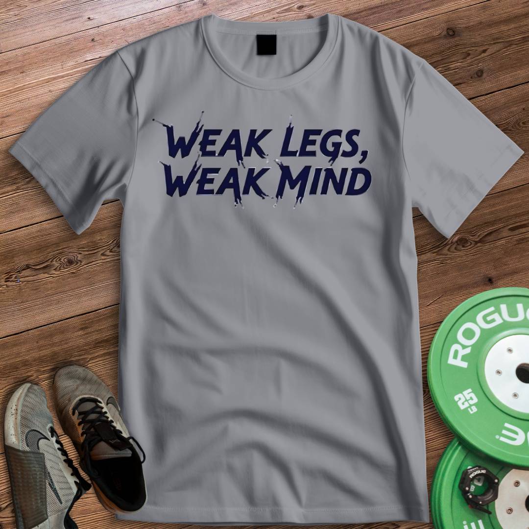 WEAK LEGS WEAK MIND T-SHIRT