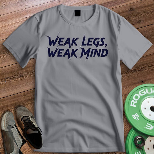 WEAK LEGS WEAK MIND T-SHIRT