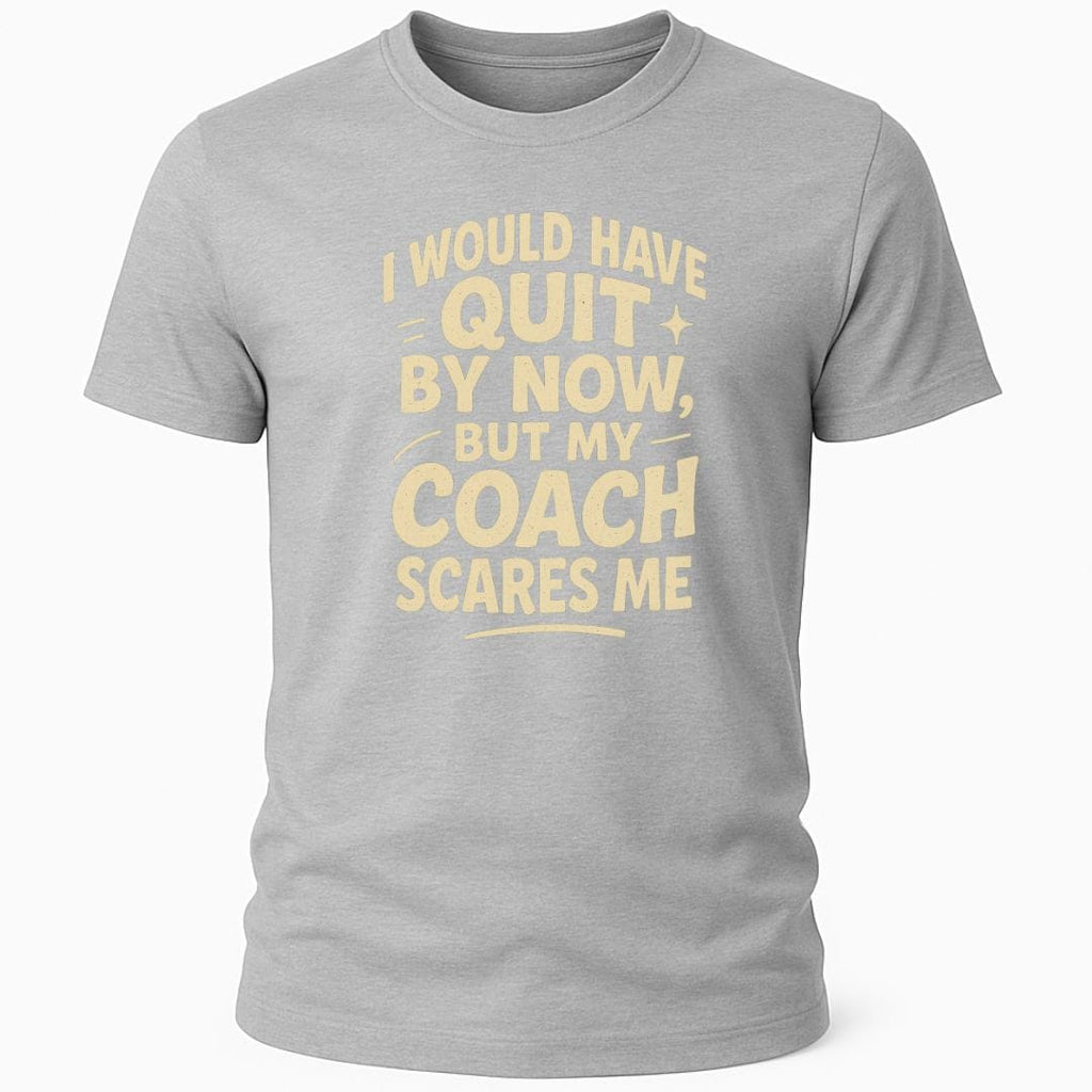 MY COACH SCARES ME T-SHIRT