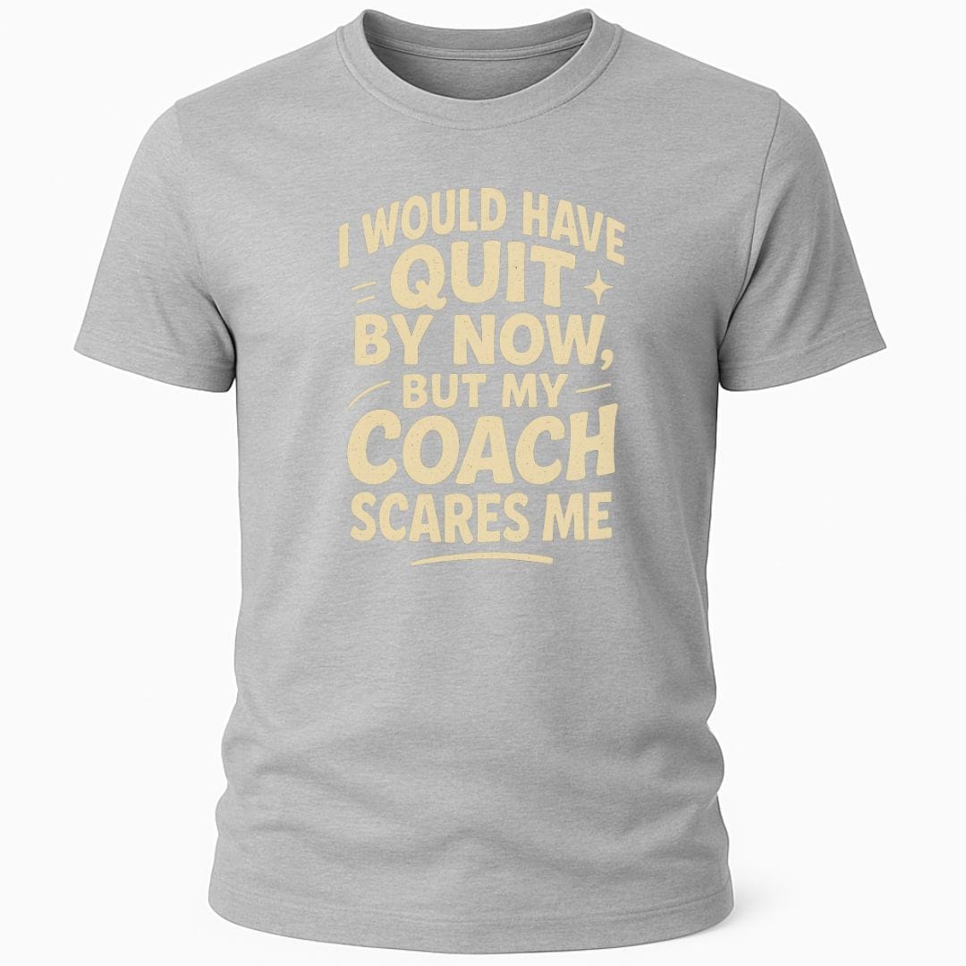 MY COACH SCARES ME T-SHIRT