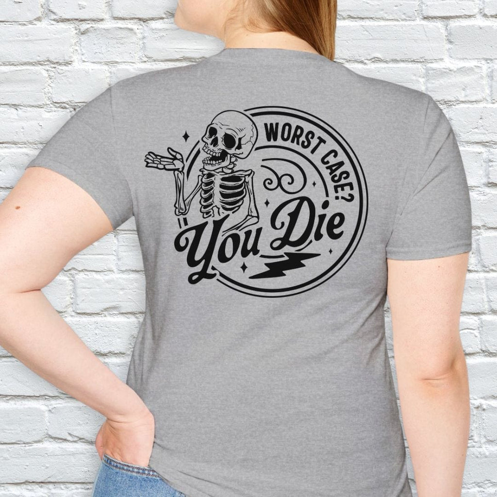 WORST CASE? YOU DIE T-SHIRT