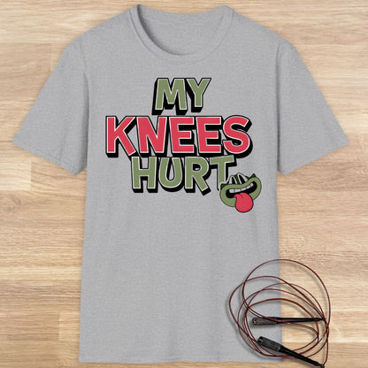MY KNEES HURT T-SHIRT