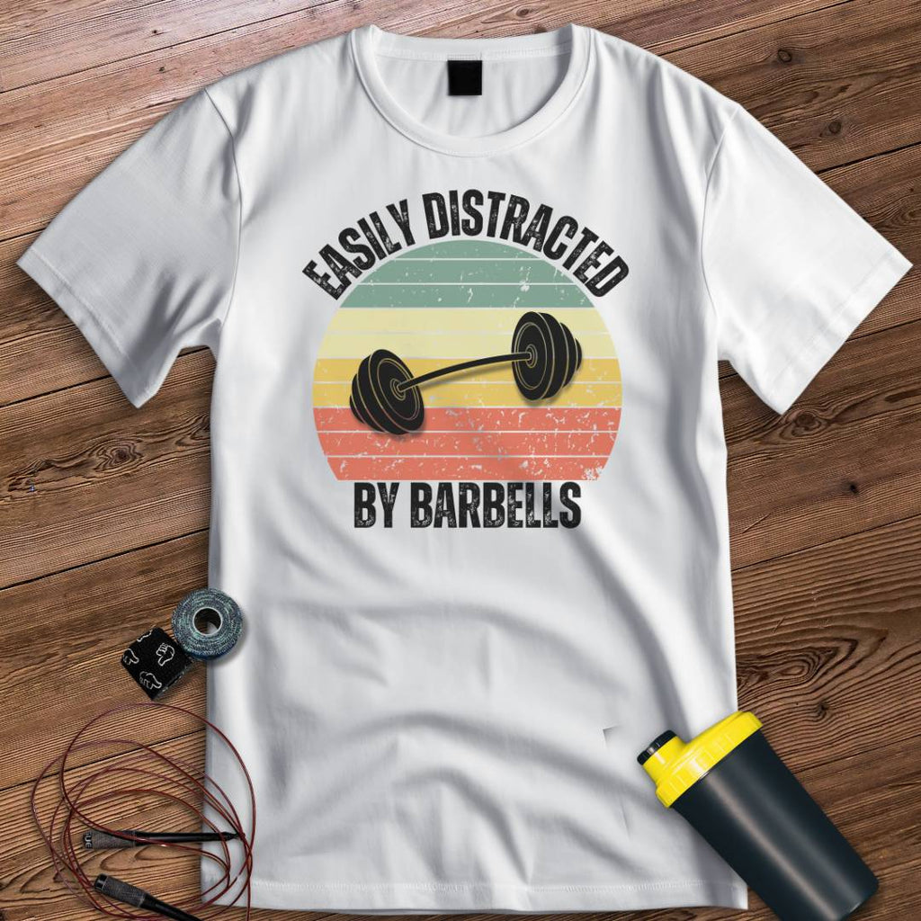 DISTRACTED BY BARBELLS T-SHIRT