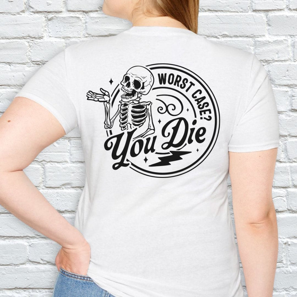 WORST CASE? YOU DIE T-SHIRT