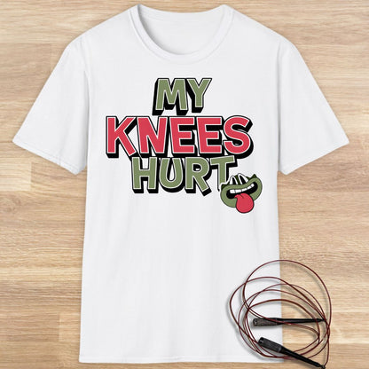 MY KNEES HURT T-SHIRT