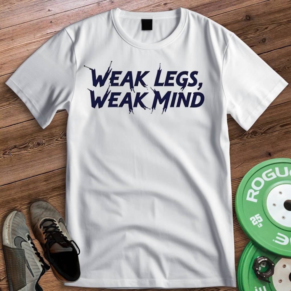 WEAK LEGS WEAK MIND T-SHIRT