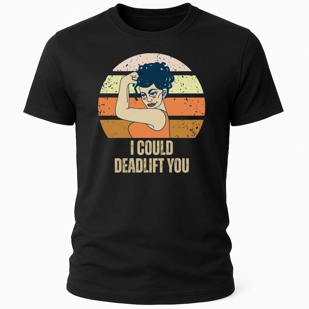 DEADLIFT YOU T-SHIRT