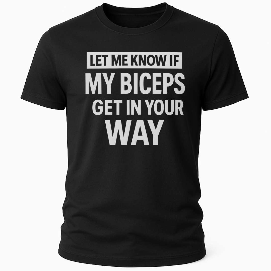 BICEPS IN THE WAY T-SHIRT