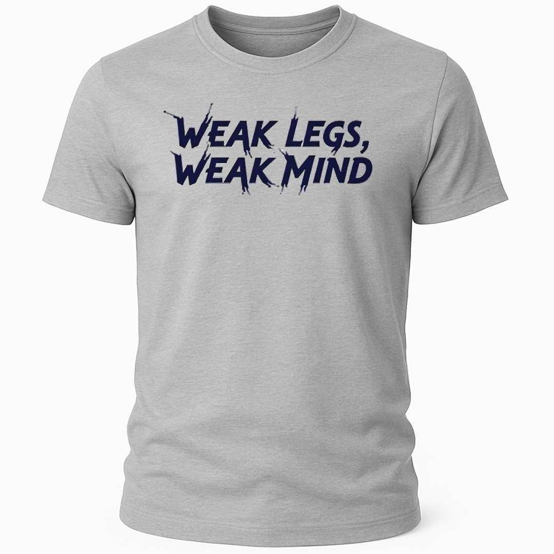 WEAK LEGS WEAK MIND T-SHIRT